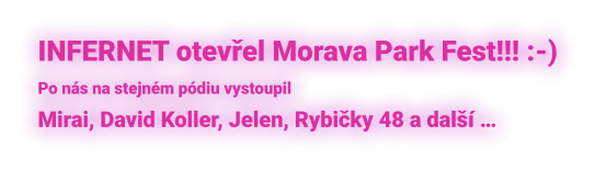 INFERNET otevřel Morava Park Fest!!! :-) Po nás na stejném pódiu vystoupil Mirai, David Koller, Jelen, Rybičky 48 a další …