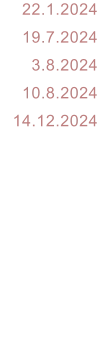 22.1.2024 19.7.2024 3.8.2024 10.8.2024 14.12.2024