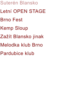 Suterén Blansko Letní OPEN STAGE Brno Fest Kemp Sloup Zažít Blansko jinak Melodka klub Brno Pardubice klub