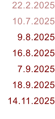 22.2.2025 10.7.2025 9.8.2025 16.8.2025 7.9.2025 18.9.2025 14.11.2025