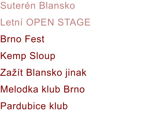 Suterén Blansko Letní OPEN STAGE Brno Fest Kemp Sloup Zažít Blansko jinak Melodka klub Brno Pardubice klub