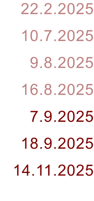 22.2.2025 10.7.2025 9.8.2025 16.8.2025 7.9.2025 18.9.2025 14.11.2025