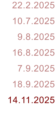22.2.2025 10.7.2025 9.8.2025 16.8.2025 7.9.2025 18.9.2025 14.11.2025